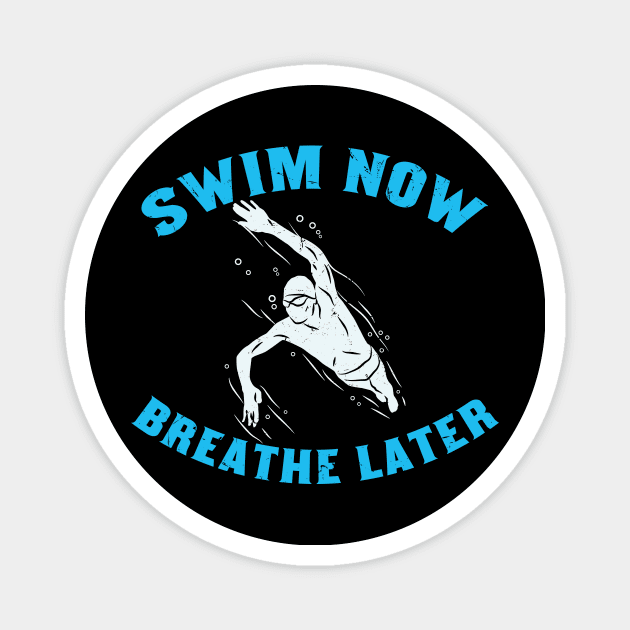 SWIMMING: Swim Now Breathe Later gift Magnet by Lomitasu